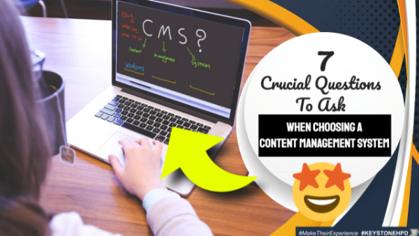 7 Crucial Questions to Ask When Choosing a Content Management System