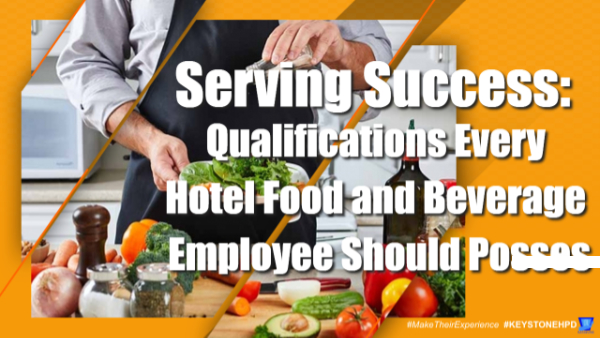Qualifications Every Hotel Food and Beverage Employee