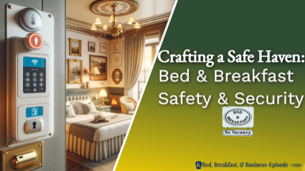 Crafting a Safe Haven: Bed and Breakfast Safety and Security