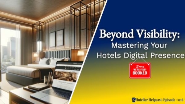 Beyond Visibility: Mastering Your Hotels Digital Presence