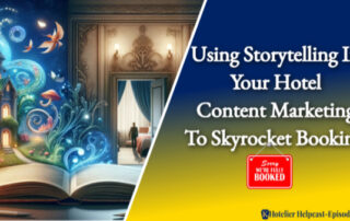 Using Storytelling In Your Hotel Content Marketing To Skyrocket Bookings