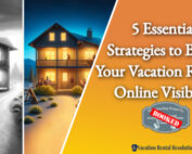 5 Essential Strategies to Boost Your Vacation Rentals Online Visibility