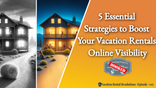5 Essential Strategies to Boost Your Vacation Rentals Online Visibility