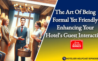 The Art Of Being Formal Yet Friendly-Enhancing Your Hotel's Guest Interactions