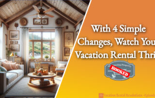 With 4 Simple Changes, Watch Your Vacation Rental Thrive