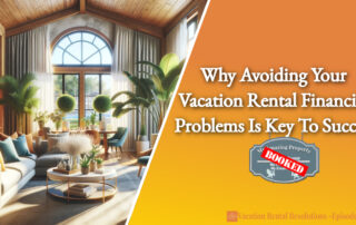 Why Avoiding Your Vacation Rental Financial Problems Is Key To Success