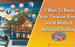 5 Ways To Boost Your Vacation Rental Social Media & Skyrocket Bookings